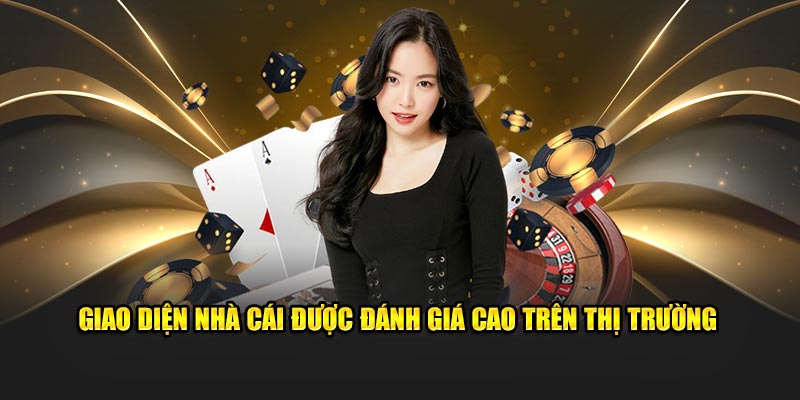 Giao diện nhà cái được đánh giá cao trên thị trường